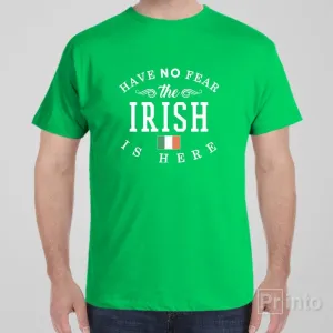 Have no fear, The Irish is here - T-shirt